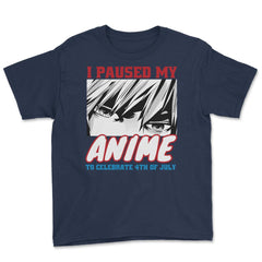 I Paused My Anime To Celebrate 4th of July Funny print Youth Tee - Navy