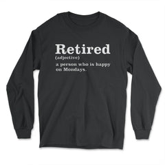 Funny Retired Definition Person Who Is Happy On Mondays Gag product - Long Sleeve T-Shirt - Black