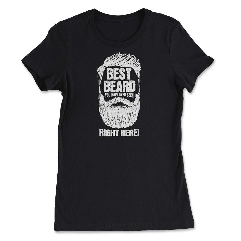 Best Beard You have Ever Seen Right Here! Meme design - Women's Tee - Black