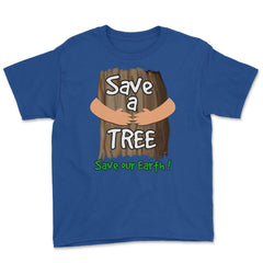 Save a tree, save our Earth print Earth Day Gift product tee Youth Tee - Royal Blue