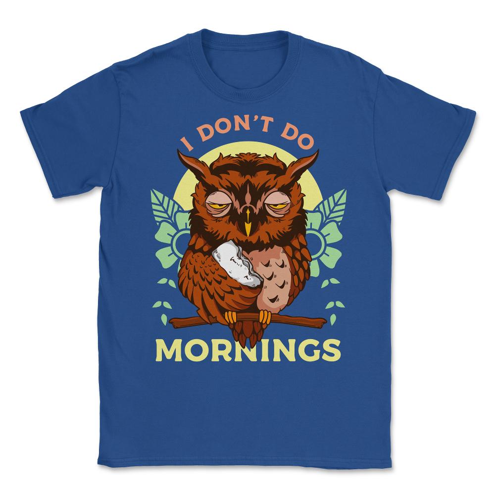 I Don’t Do Mornings Funny Sleepy Owl On A Tree Branch print Unisex - Royal Blue