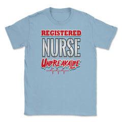 Registered Nurse Unbreakable Funny Humor RN T-Shirt Unisex T-Shirt - Light Blue