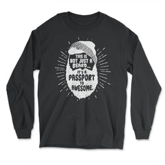 This Is Not Just A Beard, It’s A Passport To Awesome Meme graphic - Long Sleeve T-Shirt - Black