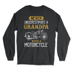 Never Underestimate a Grandpa with a motorcycle product Gift - Long Sleeve T-Shirt - Black