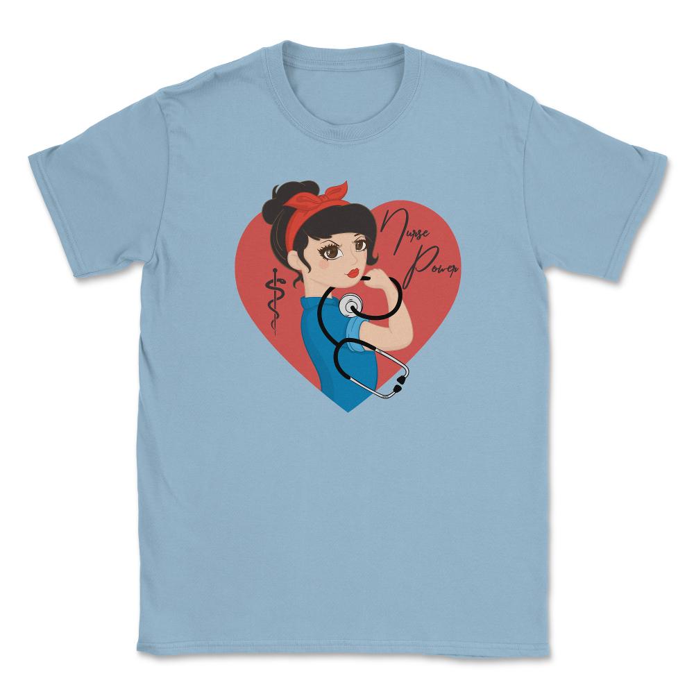 Nurse Power T-Shirt Nursing Shirt Gift Unisex T-Shirt - Light Blue