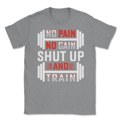 No Pain No Gain Shut Up & Train Funny Gym Fitness Workout design - Grey Heather
