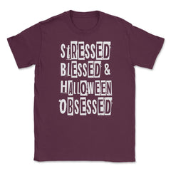 Stressed Blessed & Halloween Obsessed Humor Fun T Unisex T-Shirt - Maroon