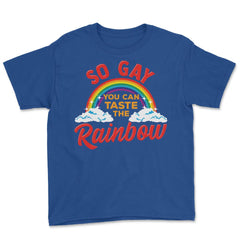 So Gay You Can Taste the Rainbow Gay Pride Funny Gift print Youth Tee - Royal Blue