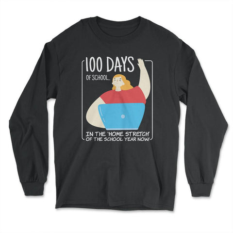 100 Days of School In The Home Stretch Of The School Year design - Long Sleeve T-Shirt - Black
