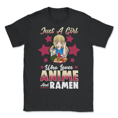 Just a Girl Who Loves Anime and Ramen Gift print - Unisex T-Shirt - Black