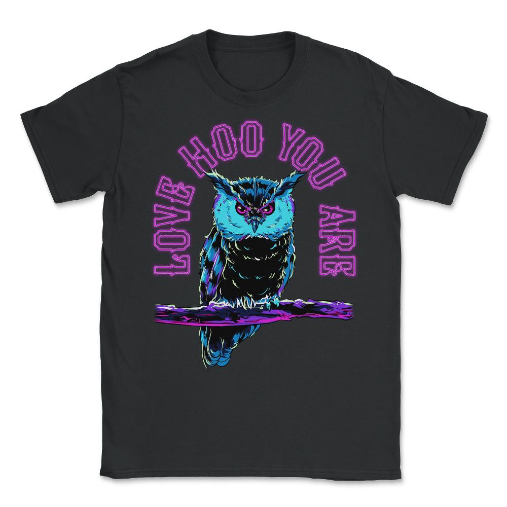 Love Hoo You Are Owl Funny Humor print Unisex T-Shirt - Black