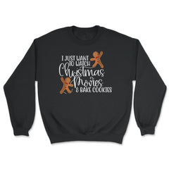 I just want to bake cookies and watch Christmas Movies Funny product - Unisex Sweatshirt - Black