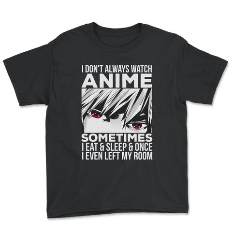 Anime Art, I Don’t Always Watch Anime Quote For Anime Fans design - Black