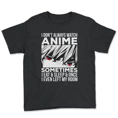 Anime Art, I Don’t Always Watch Anime Quote For Anime Fans design - Black