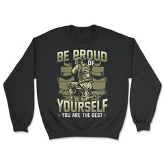 Be Proud of Yourself You are the Best Military Soldier graphic - Unisex Sweatshirt - Black