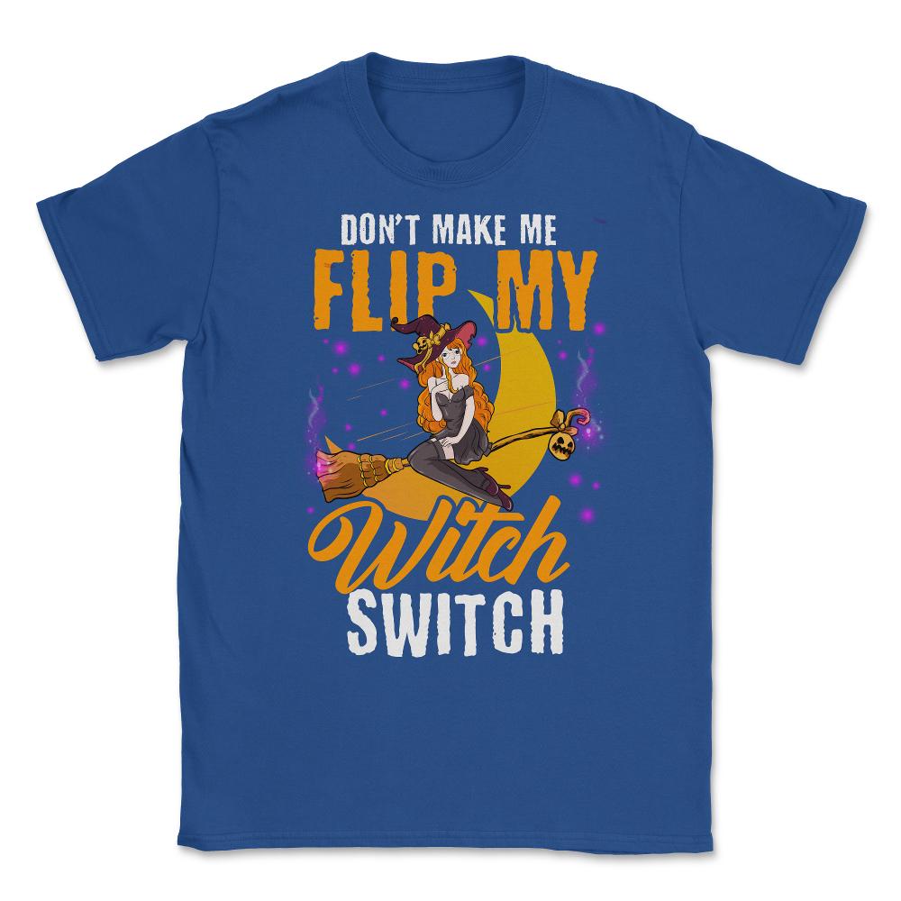 Do not Make Me Flip my Witch Switch Anime Hallowee Unisex T-Shirt - Royal Blue
