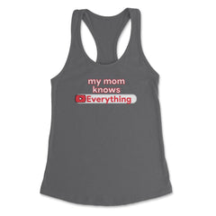 My Mom Knows Everything Funny Video Search graphic Women's Racerback - Dark Grey