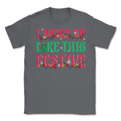 I Woke Up Like This Festive Funny Christmas Unisex T-Shirt - Smoke Grey