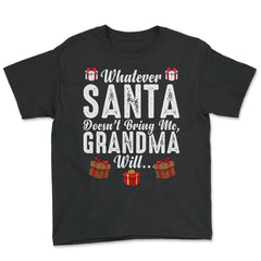 Kids Whatever Santa Doesn't Bring Me, Grandma Will Funny design - Youth Tee - Black