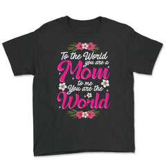 Mom You are the World to Me for Mother's Day Gift design - Youth Tee - Black