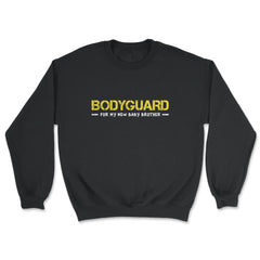 Bodyguard for my new baby brother-Big Brother product - Unisex Sweatshirt - Black