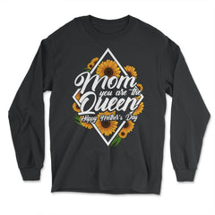 Mom You are the Queen Happy Mother's Day Gift print - Long Sleeve T-Shirt - Black
