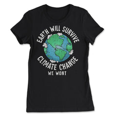 Earth will Survive Planet Change, We won't Awareness Gift design - Women's Tee - Black