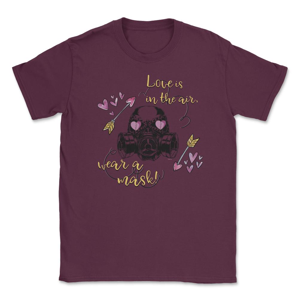 Love is in the air! Wear a Mask Funny Humor St Valentine t-shirt - Maroon