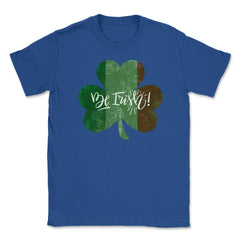 Be Irish! St Patrick Shamrock Ireland Flag Grunge T-Shirt Tee Unisex - Royal Blue