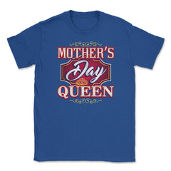 Mothers Day Queen Unisex T-Shirt - Royal Blue