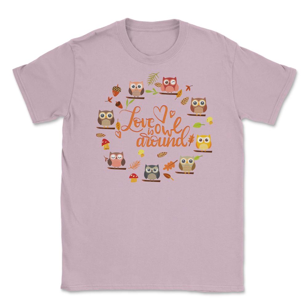 Love is Owl around Funny Humor print Tee Gifts product Unisex T-Shirt - Light Pink