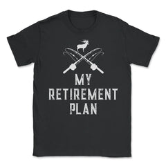 Funny My Retirement Plan Fishing Hunting Fishing Pole Deer graphic - Unisex T-Shirt - Black