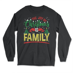 The Joy of Christmas is Family Happy Gift print - Long Sleeve T-Shirt - Black