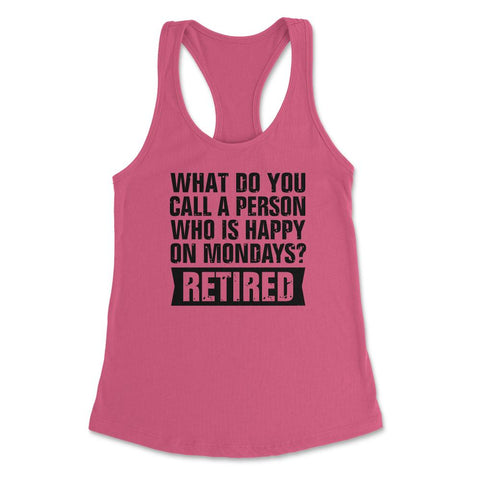 Funny Retired Humor What Do You Call Person Happy On Mondays print - Hot Pink