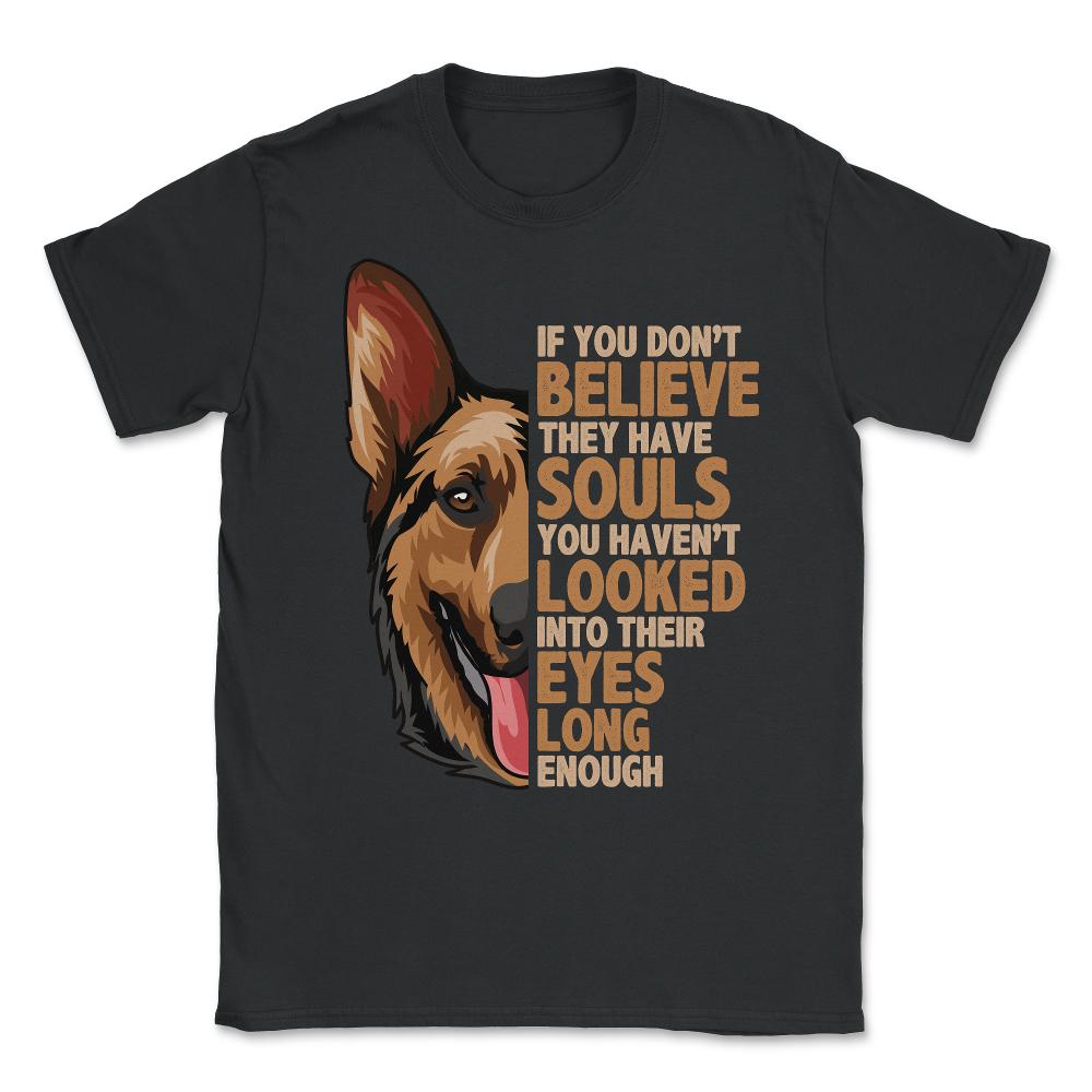 If you don't believe they have souls German Shepperd Lover print - Black