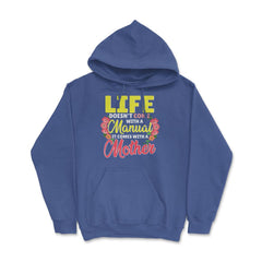 Life Doesn't Come With A Manual It Comes With A Mother print Hoodie - Royal Blue