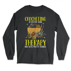Crocheting Is Better Than Therapy Meme for Crochet Lovers design - Long Sleeve T-Shirt - Black
