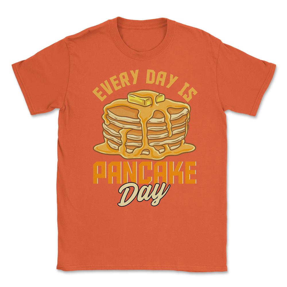 Every Day Is Pancake Day Pancake Lover Funny graphic Unisex T-Shirt - Orange