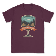 Camping Without Wine Is Just Sitting In The Woods Camping graphic - Maroon