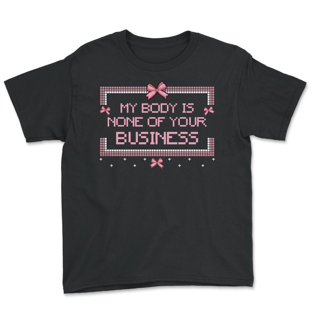My Body Is None Of Your Business Pixel Savage Style Quote design - Black