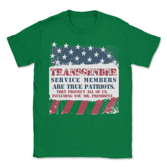 Transgender Military Are Patriots Too Mr. President Unisex T-Shirt - Green