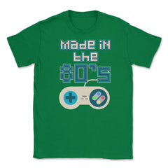 Made in the 80’s Game Controller Shirt Gift T-Shirt Unisex T-Shirt - Green