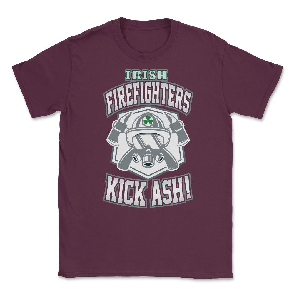 Irish Firefighters Kick Ash! St Patrick Humor T-Shirt Gift Unisex - Maroon