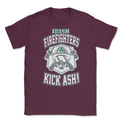 Irish Firefighters Kick Ash! St Patrick Humor T-Shirt Gift Unisex - Maroon