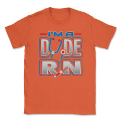 RN Dude Funny Humor Nurse T-Shirt Unisex T-Shirt - Orange