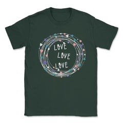 LOVE LOVE LOVE Valentine Gifts Unisex T-Shirt - Forest Green