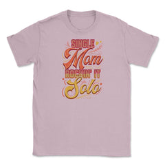 Single Mom Rockin it Unisex T-Shirt - Light Pink