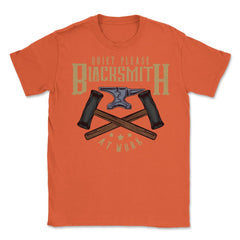 Quite Blacksmith At Work Funny Quote Meme Retro design Unisex T-Shirt - Orange