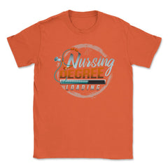 Nursing Degree Loading Funny Humor Nurse Shirt Gift Unisex T-Shirt - Orange