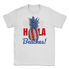 Hola Beaches! Funny Patriotic Pineapple With Fireworks print Unisex - White